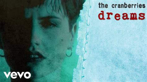 The Cranberries: Dreams (Version 1): Directed by John Maybury. With The Cranberries, Mike Hogan, Noel Hogan, Fergal Lawler. The first version of the music video features Dolores O'Riordan donning her original hairstyle that is seen on the Everybody Else Is Doing It, So Why Can't We? album cover. The video revolves around O'Riordan with the other …